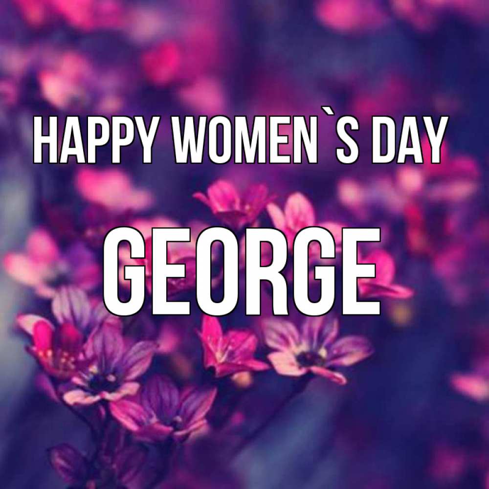 Greetings card с именем, George happy women`s day небольшие цветы 1 Greetings with text for free download 